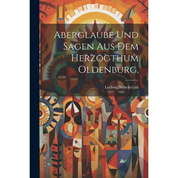 Aberglaube und Sagen aus dem Herzogthum Oldenburg. (Paperback)