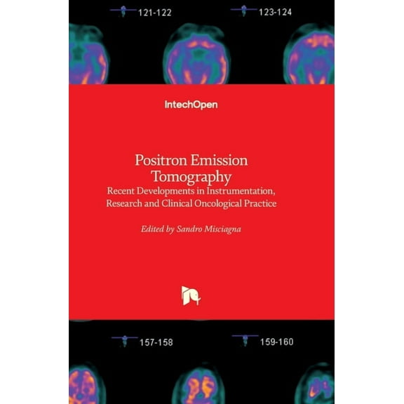Positron Emission Tomography: Recent Developments in Instrumentation, Research and Clinical Oncological Practice (Hardcover)