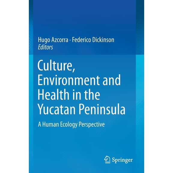 Culture, Environment and Health in the Yucatan Peninsula: A Human Ecology Perspective, (Paperback)