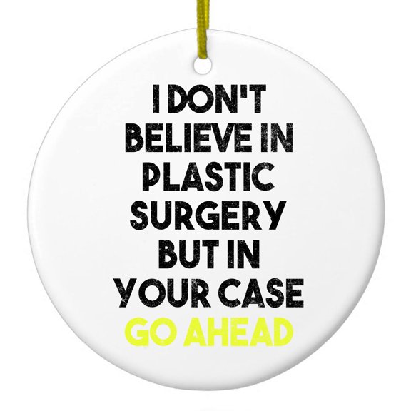 DistinctInk Hanging Ceramic Christmass Tree Ornament with Gold String - Great Gift / Present - 2 3/4 inch diameter - Don't Believe in Plastic Surgery But Go Ahead