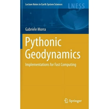 Lecture Notes in Earth System Sciences Pythonic Geodynamics: Implementations for Fast Computing, (Hardcover)