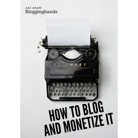 How to Blog and Monetize It - eBook (Best Blogs To Monetize)