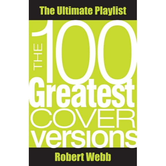 100 Greatest Cover Versions: The Ultimate Playlist, (Paperback)