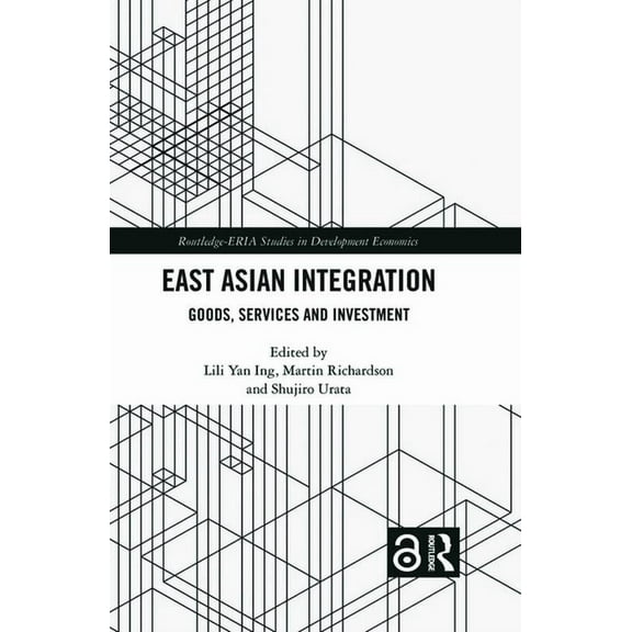 Routledge-Eria Studies in Development Ec East Asian Integration: Goods, Services and Investment, (Paperback)