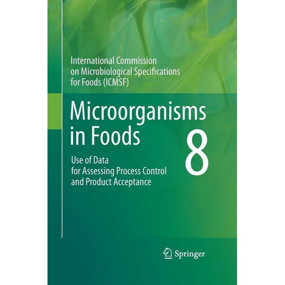 Microorganisms in Foods 8: Use of Data for Assessing Process Control and Product Acceptance, (Hardcover)