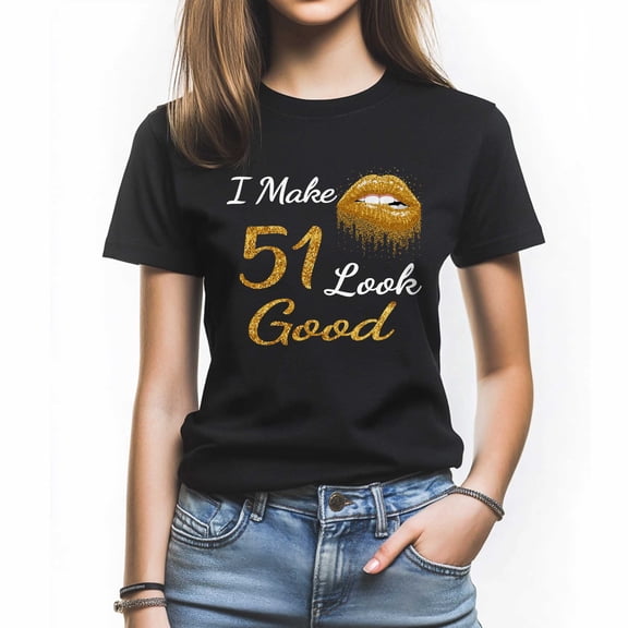 I Make 51 Look Good T-Shirt, Funny Birthday Shirt for Women, Perfect Gift for 51 Birthday
