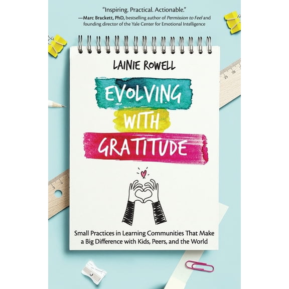 Evolving with Gratitude: Small Practices in Learning Communities That Make a Big Difference with Kids, Peers, and the Wo, (Paperback)