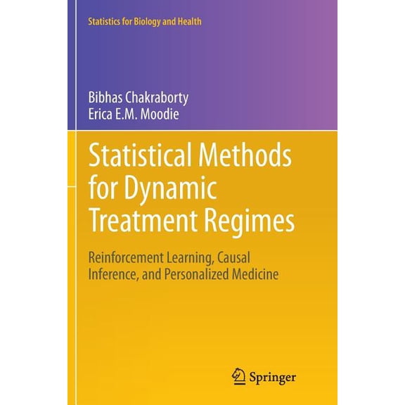 Statistics for Biology and Health Statistical Methods for Dynamic Treatment Regimes: Reinforcement Learning, Causal Inference, and Personalized Medicine, Book 76, (Paperback)