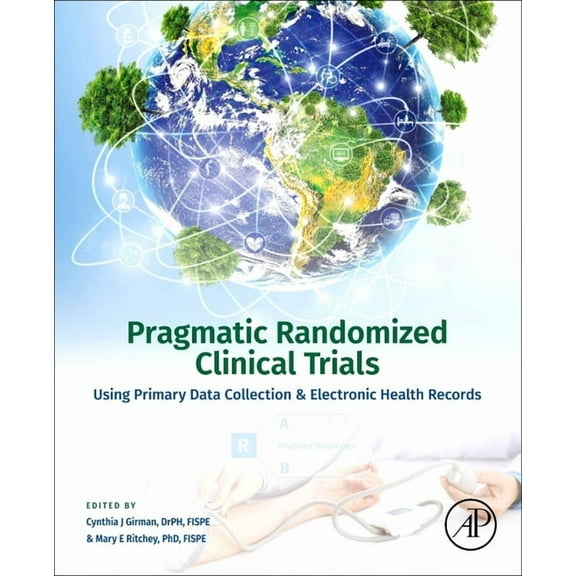 Pragmatic Randomized Clinical Trials: Using Primary Data Collection and Electronic Health Records, (Paperback)