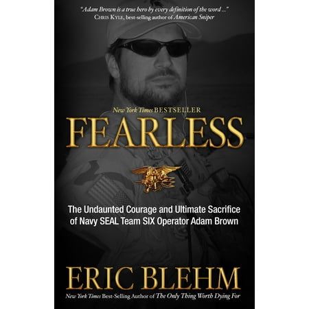 Fearless : The Undaunted Courage and Ultimate Sacrifice of Navy SEAL Team SIX Operator Adam Brown