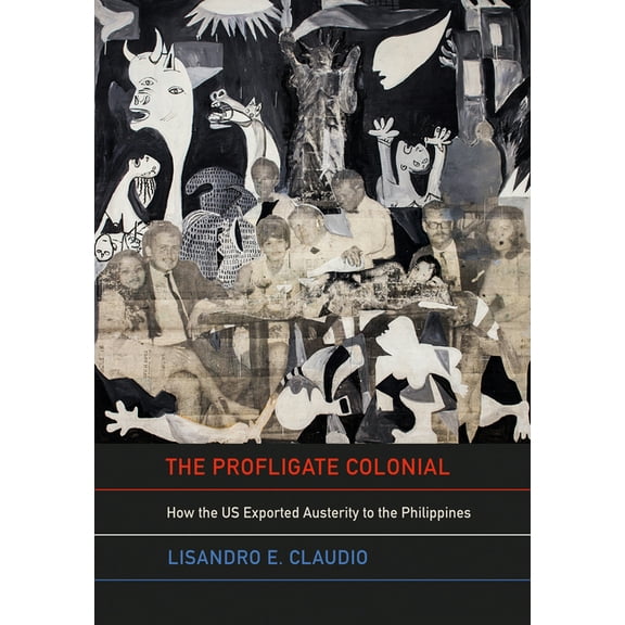 The Profligate Colonial: How the Us Exported Austerity to the Philippines, (Hardcover)
