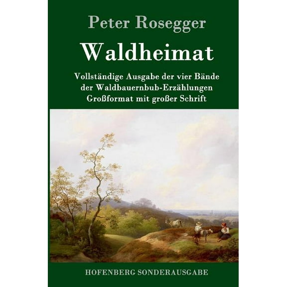 Waldheimat: Vollständige Ausgabe der vier Bände der Waldbauernbub-Erzählungen Großformat mit großer Schrift (Hardcover)