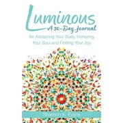 Pre-Owned: Luminous: A 30-Day Journal for Accepting Your Body, Honoring Your Soul, and Finding Your Joy (Paperback, 9781632533883, 163253388X)