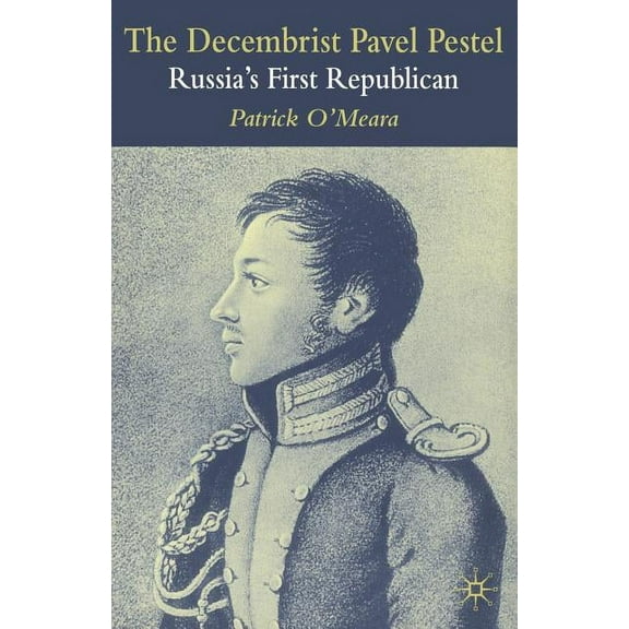 The Decembrist Pavel Pestel: Russia's First Republican, (Paperback)