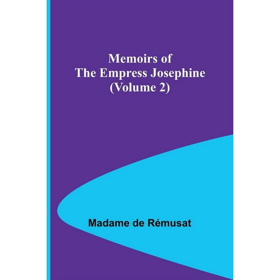 Memoirs of the Empress Josephine (Volume 2), (Paperback)
