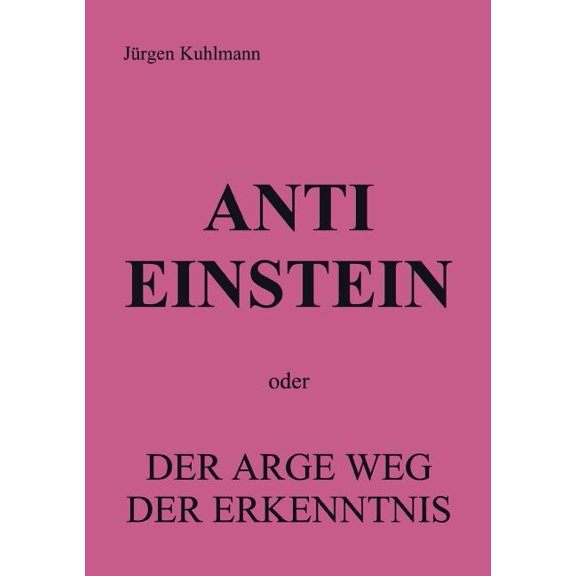 Anti Einstein: oder Der arge Weg der Erkenntnis, (Paperback)