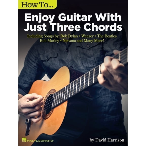 How to Enjoy Guitar with Just 3 Chords: Including Songs by Bob Dylan, Weezer, the Beatles, Bob Marley, Nirvana & Many Mo, (Paperback)