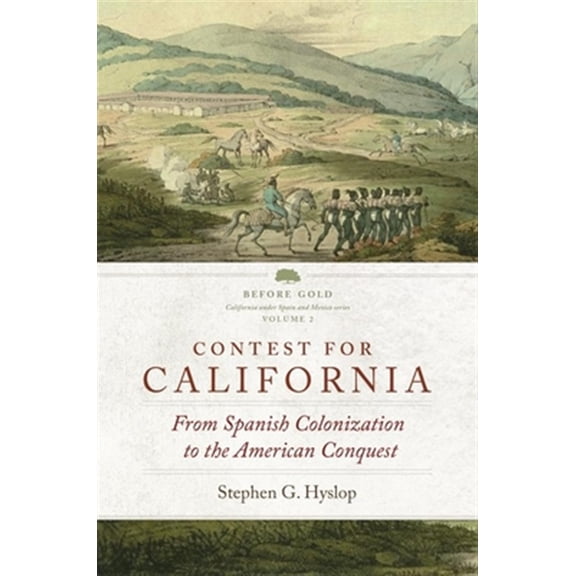 Pre-Owned Before Gold: California under Spain and Mexico Series: Contest for California : From Spanish Colonization to the American Conquest (Series #2) (Hardcover)
