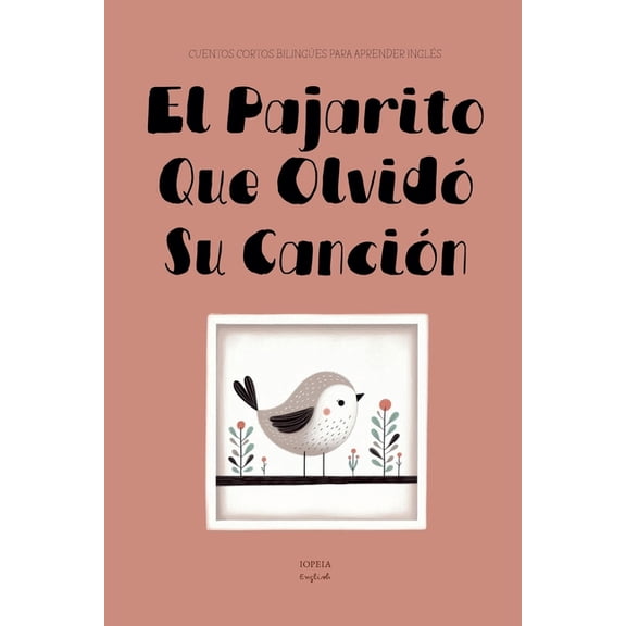 El Pajarito Que OlvidÃ³ Su CanciÃ³n: Cuentos Cortos BilingÃ¼es Para Aprender InglÃ©s, (Paperback)