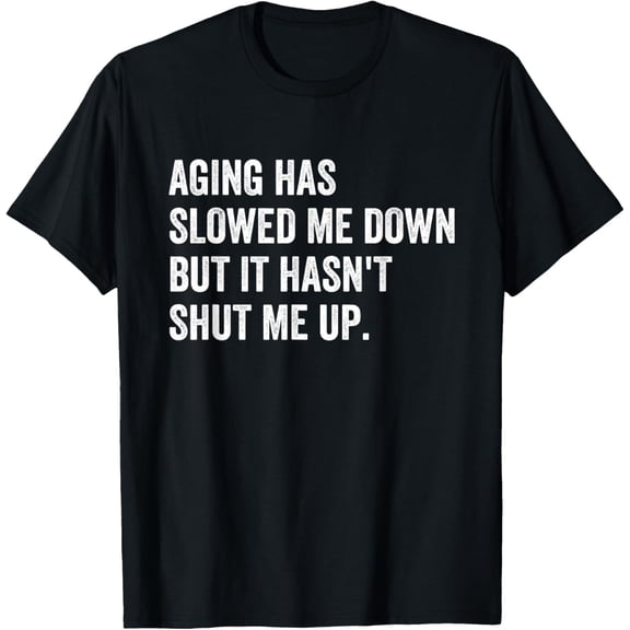 Vintage Aging Has Slowed Me Down But It Hasn't Shut Me Up T-Shirt