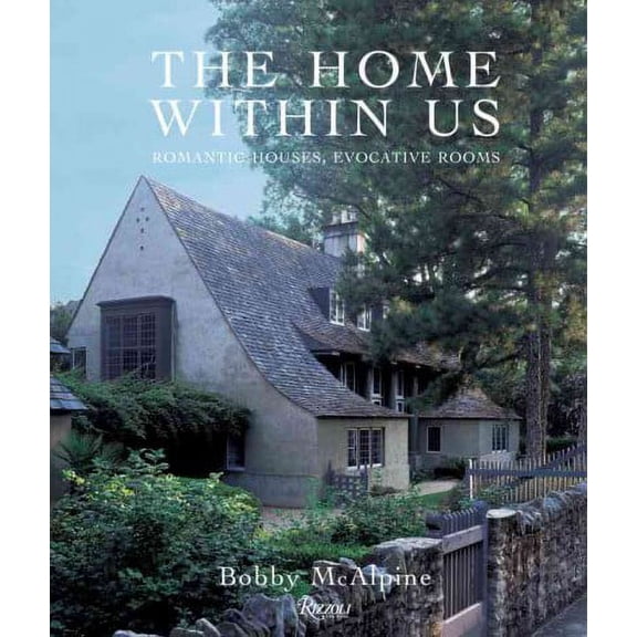 The Home Within Us : Romantic Houses, Evocative Rooms (Hardcover)