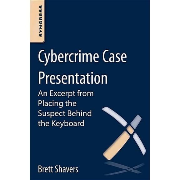 Cybercrime Case Presentation: An Excerpt from Placing the Suspect Behind the Keyboard, (Paperback)