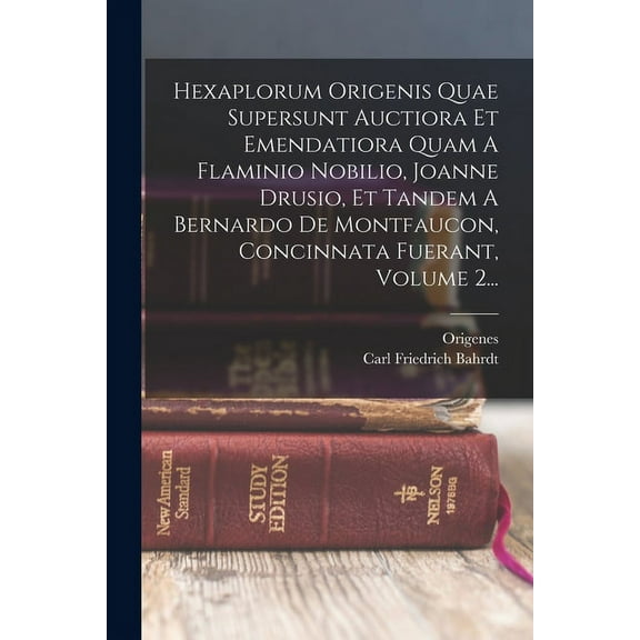 Hexaplorum Origenis Quae Supersunt Auctiora Et Emendatiora Quam A Flaminio Nobilio, Joanne Drusio, Et Tandem A Bernardo De Montfaucon, Concinnata Fuerant, Volume 2... (Paperback)