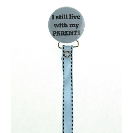 I Still Live with My Parents Pacifier Clip