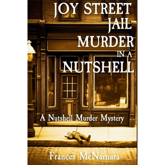 A Nutshell Murder Mystery Joy Street Jail Murder in a Nutshell: A Nutshell Murder Mystery, Book 3, (Paperback)