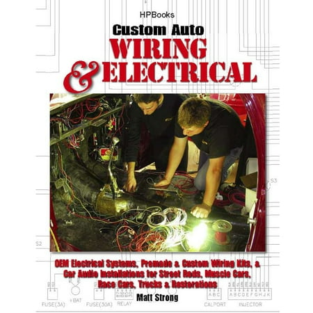 Audio Car Book Custom Auto Wiring & Electrical HP1545 : OEM Electrical Systems, Premade & Custom Wiring Kits, & Car Audio Installations for Street Rods, Muscle Cars, Race Cars, Trucks & Restorations ()