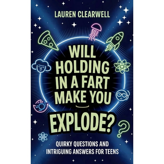 Will Holding in a Fart Make You Explode?: Quirky Questions and Intriguing Answers for Teens, (Paperback)