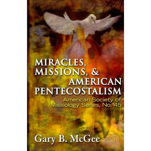 American Society of Missiology: Miracles, Missions & American Pentecostalism (American Society of Missiology) (Paperback)