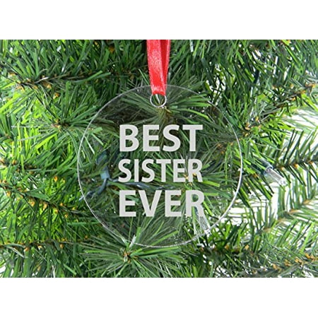 Best Sister Ever - Clear Acrylic Christmas Ornament - Great Gift for Birthday, or Christmas Gift for Sister,