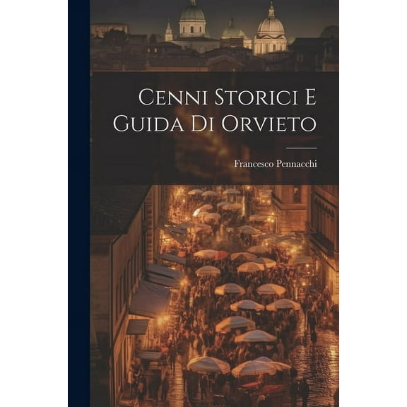 Cenni Storici E Guida Di Orvieto (Paperback)