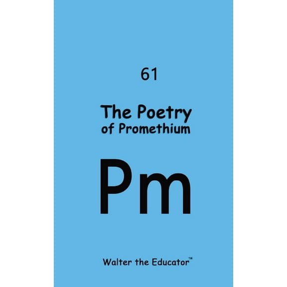 Chemical Element Poetry Book The Poetry of Promethium, (Paperback)