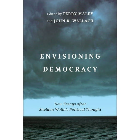 Envisioning Democracy: New Essays after Sheldon Wolin's Political Thought, (Hardcover)