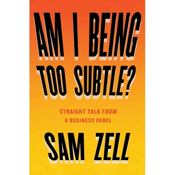 Pre-Owned Am I Being Too Subtle?: Straight Talk from a Business Rebel (Hardcover) 1591848237 9781591848233