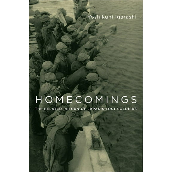 Studies of the Weatherhead East Asian In Homecomings: The Belated Return of Japan's Lost Soldiers, (Paperback)