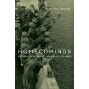 Studies of the Weatherhead East Asian Institute, Columbia Un: Homecomings: The Belated Return of Japan's Lost Soldiers (Paperback)