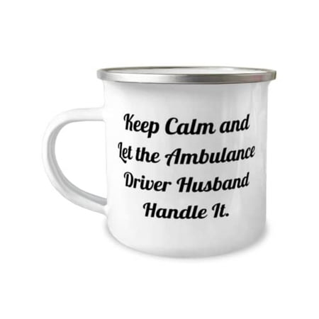

Joke Husband Keep Calm and Let the Ambulance Driver Husband Handle It Perfect 12oz Camper Mug For Husband From Wife