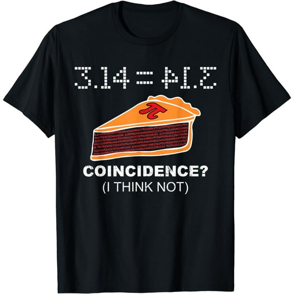 Funny 3.14 = PIE Coincidence I Think Not Funny Pie Style T-Shirt
