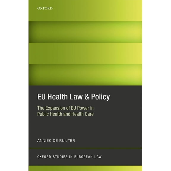 Oxford Studies in European Law Eu Health Law & Policy: The Expansion of Eu Power in Public Health and Health Care, (Hardcover)