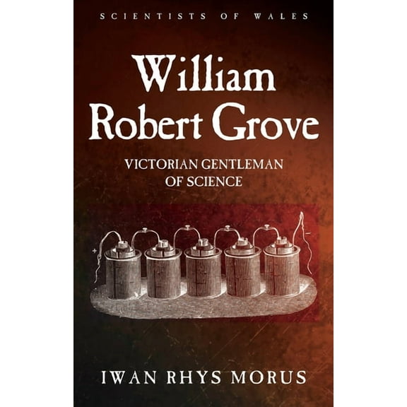 William Robert Grove : Victorian Gentleman of Science (Paperback)