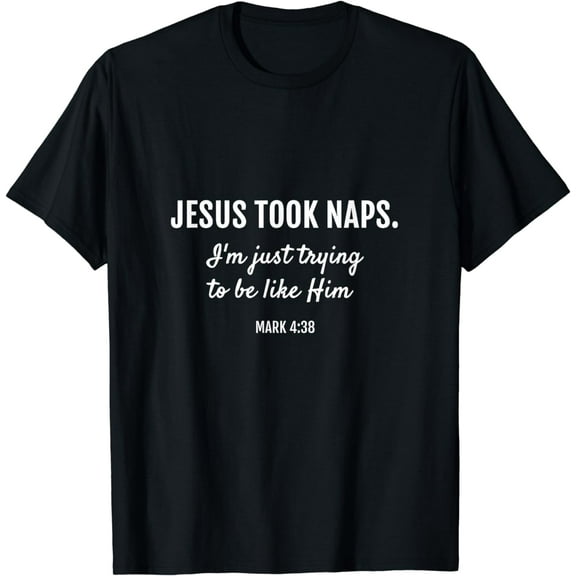 Jesus Took Naps Mark 4:38 Christian Funny Faith T-Shirt
