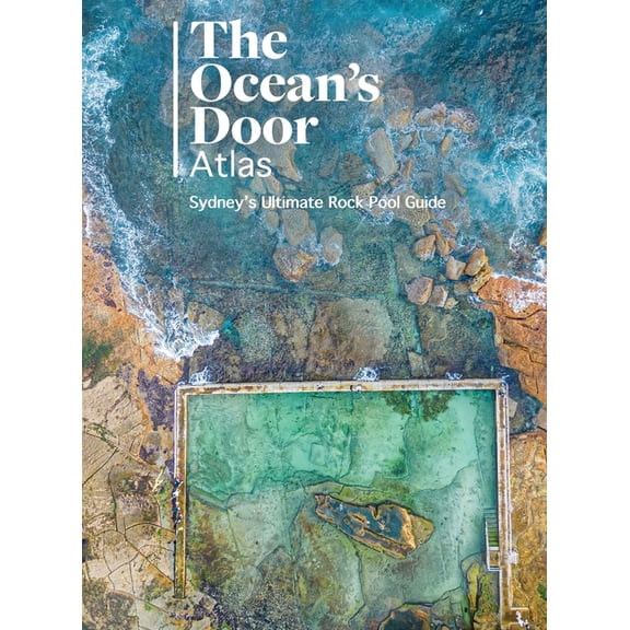 The Ocean's Door: Sydney's Ultimate Rock Pool Guide, (Hardcover)