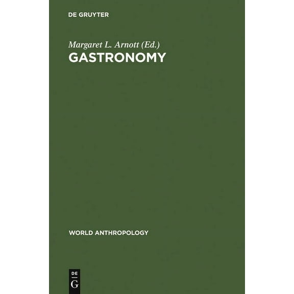 World Anthropology Gastronomy: The Anthropology of Food and Food Habits, (Hardcover)