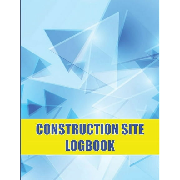 Construction Site Logbook: Perfect for Foremen, Construction Site Managers Construction Daily Tracker to Record Workforc, (Paperback)