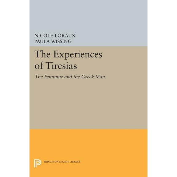 Princeton Legacy Library The Experiences of Tiresias: The Feminine and the Greek Man, Book 304, (Paperback)