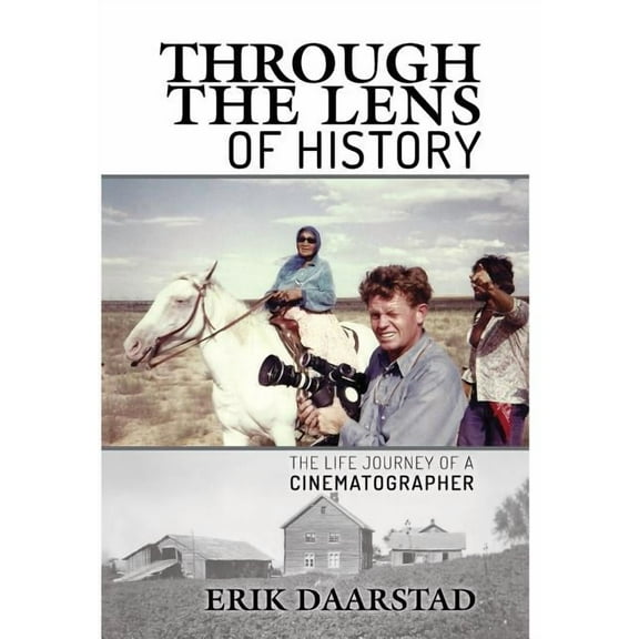 Through the Lens of History: The Life Journey of a Cinematographer, (Hardcover)