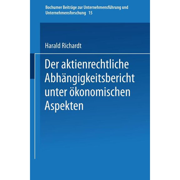 Bochumer BeitrÃ¤ge Zur UnternehmensfÃ¼hrun Der Aktienrechtliche AbhÃ¤ngigkeitsbericht Unter Ãkonomischen Aspekten, Book 15, (Paperback)